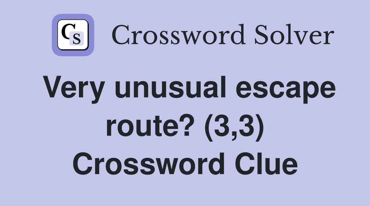 Very unusual escape route? (3,3) Crossword Clue