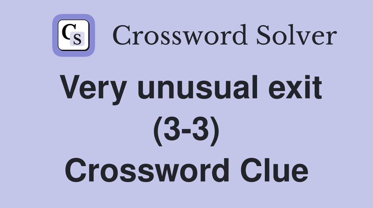 Very unusual exit (3-3) Crossword Clue