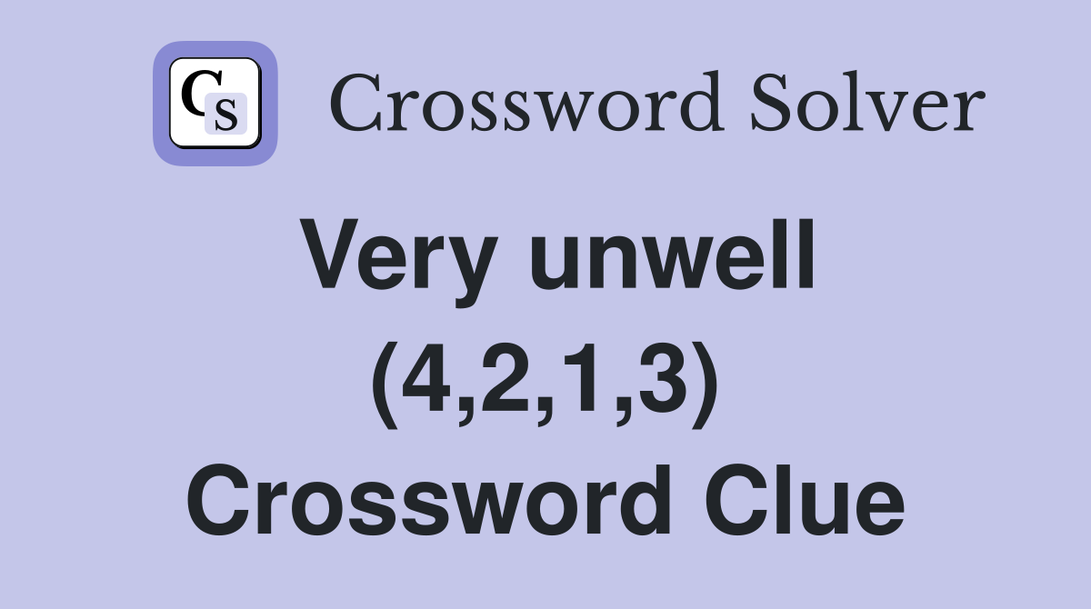 Very unwell (4,2,1,3) Crossword Clue