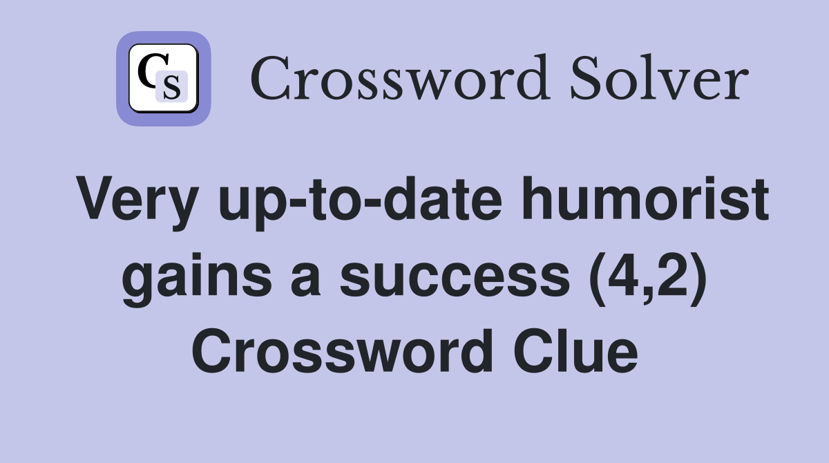 Very up-to-date humorist gains a success (4,2) Crossword Clue