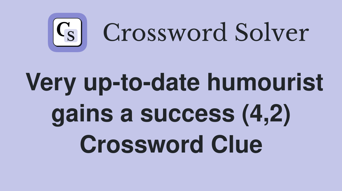 Very up-to-date humourist gains a success (4,2) Crossword Clue