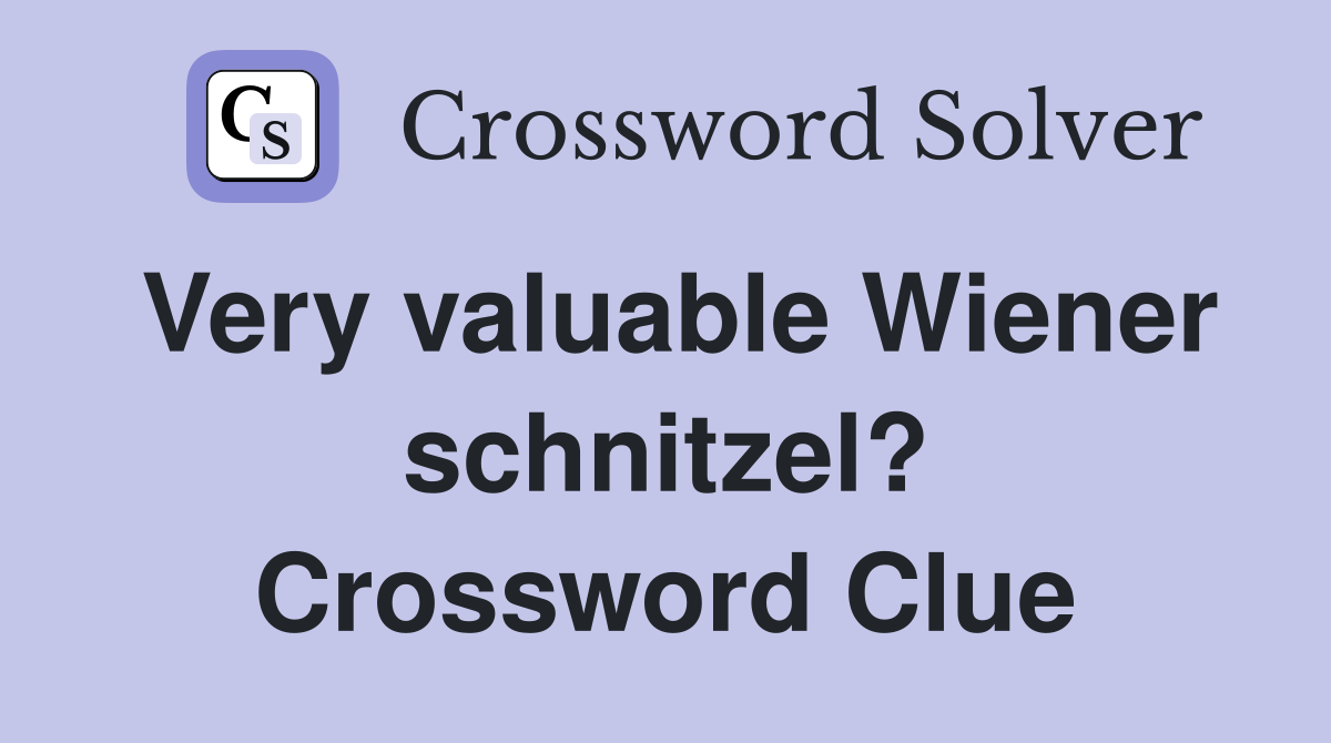 Very valuable Wiener schnitzel? Crossword Clue