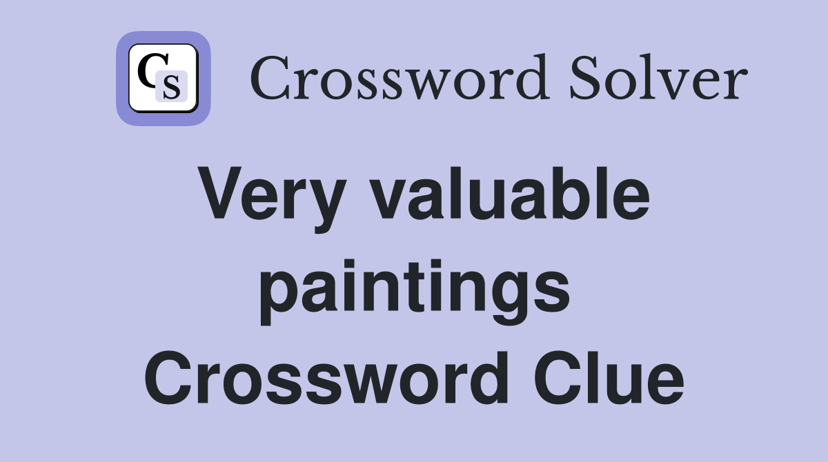 Very valuable paintings Crossword Clue