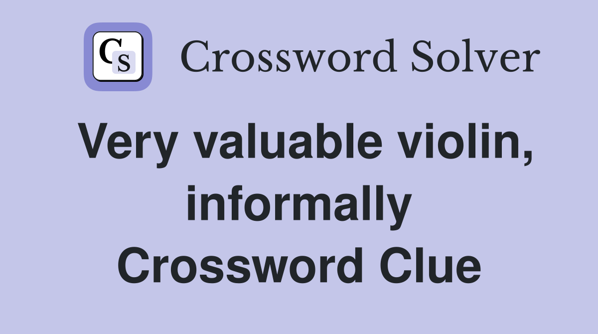 Very valuable violin, informally Crossword Clue