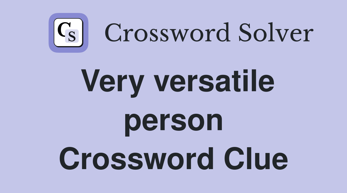 Very versatile person Crossword Clue