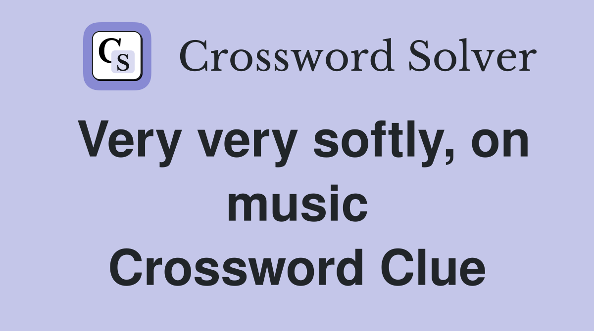 Very very softly, on music Crossword Clue