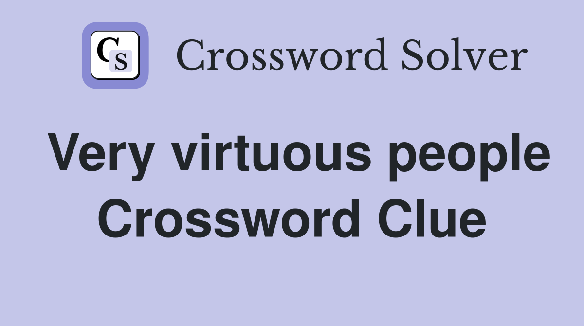 Very virtuous people Crossword Clue