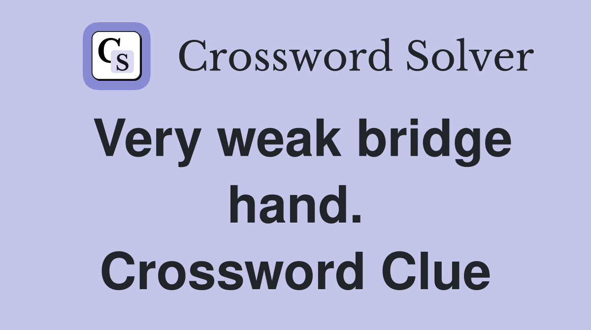 Very weak bridge hand. Crossword Clue