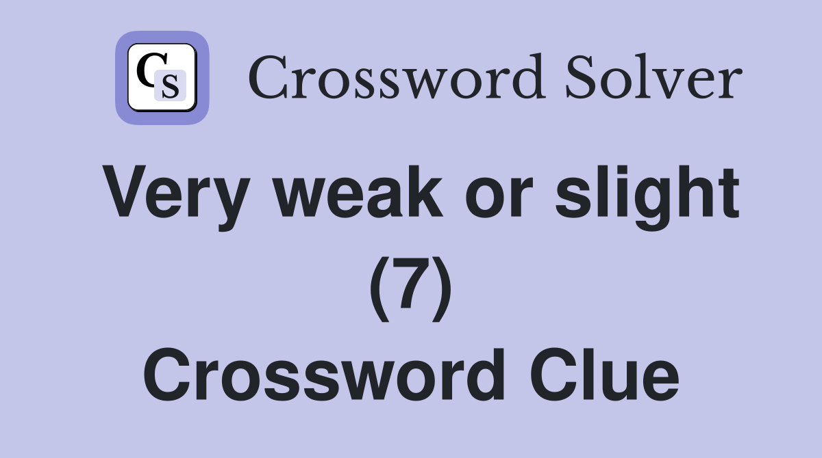 Very weak or slight (7) Crossword Clue