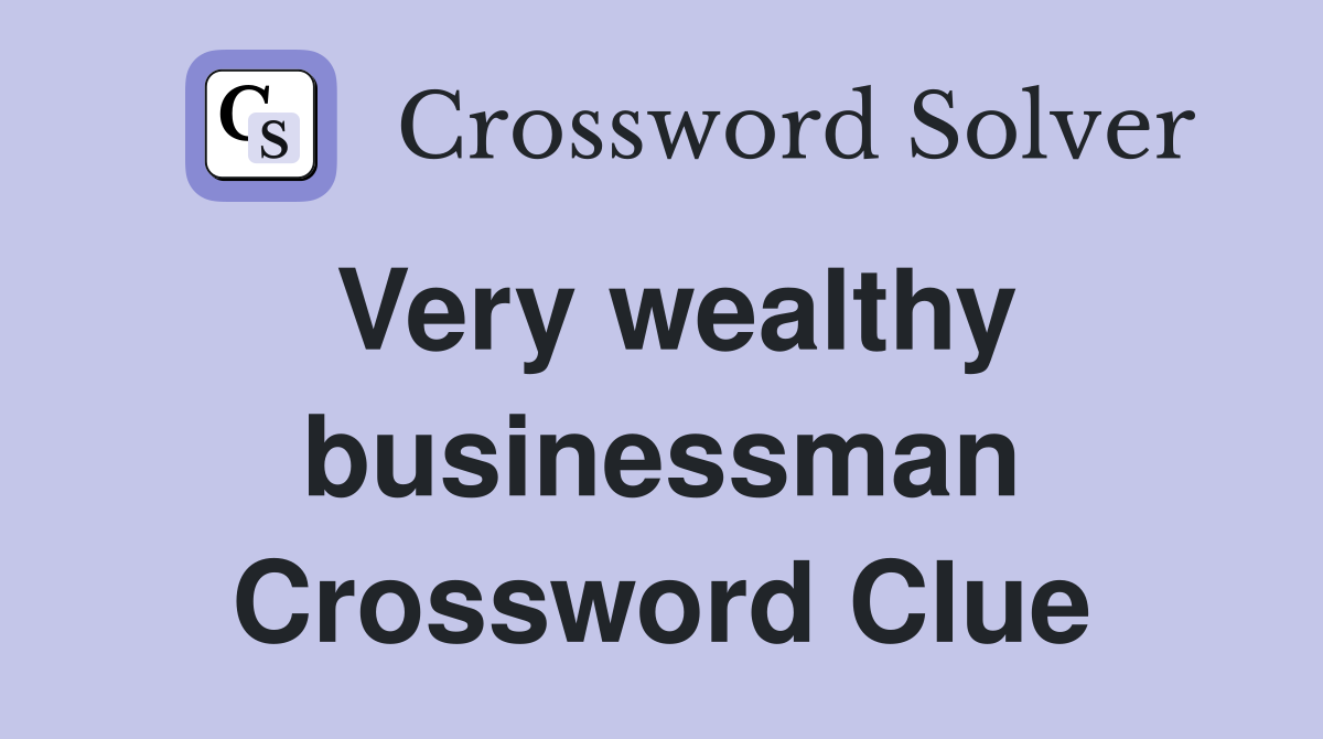 Very wealthy businessman Crossword Clue