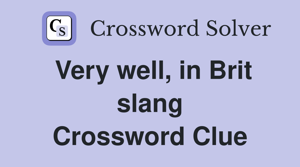 Very well, in Brit slang Crossword Clue