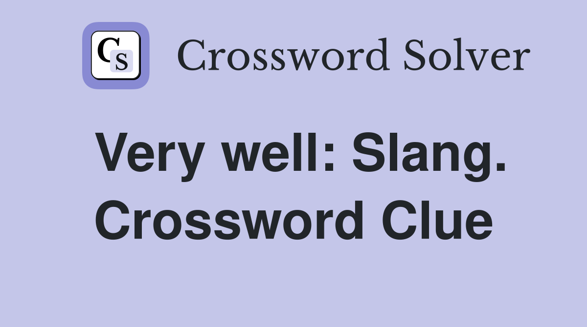 Very well: Slang. Crossword Clue