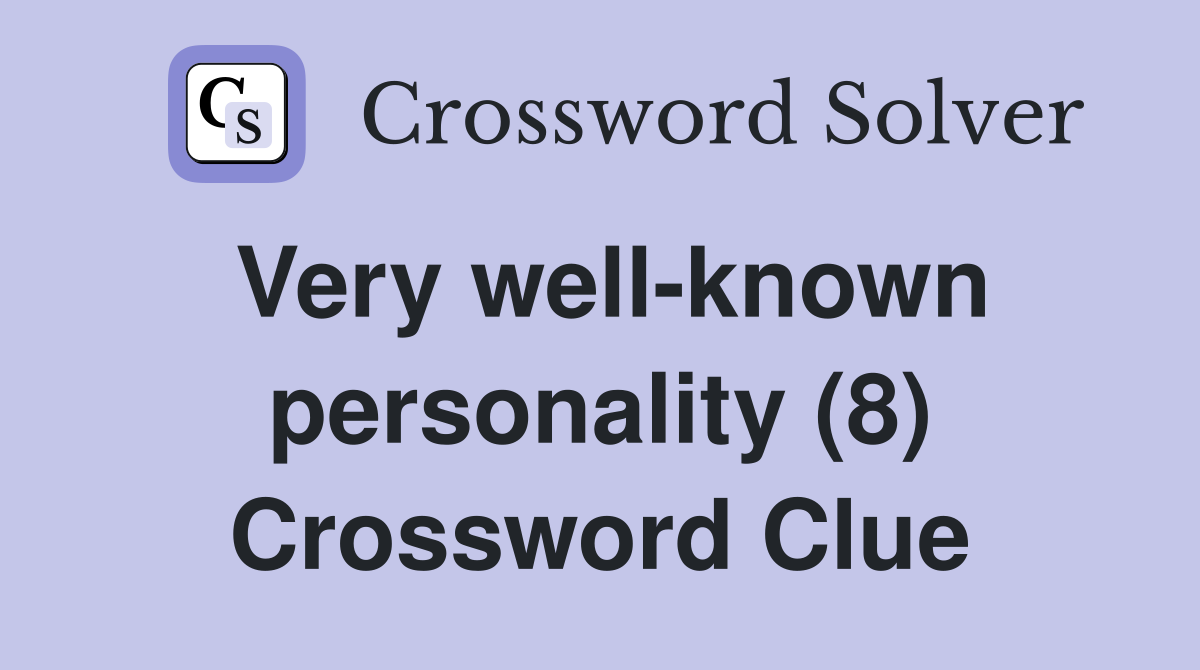 Very well-known personality (8) Crossword Clue
