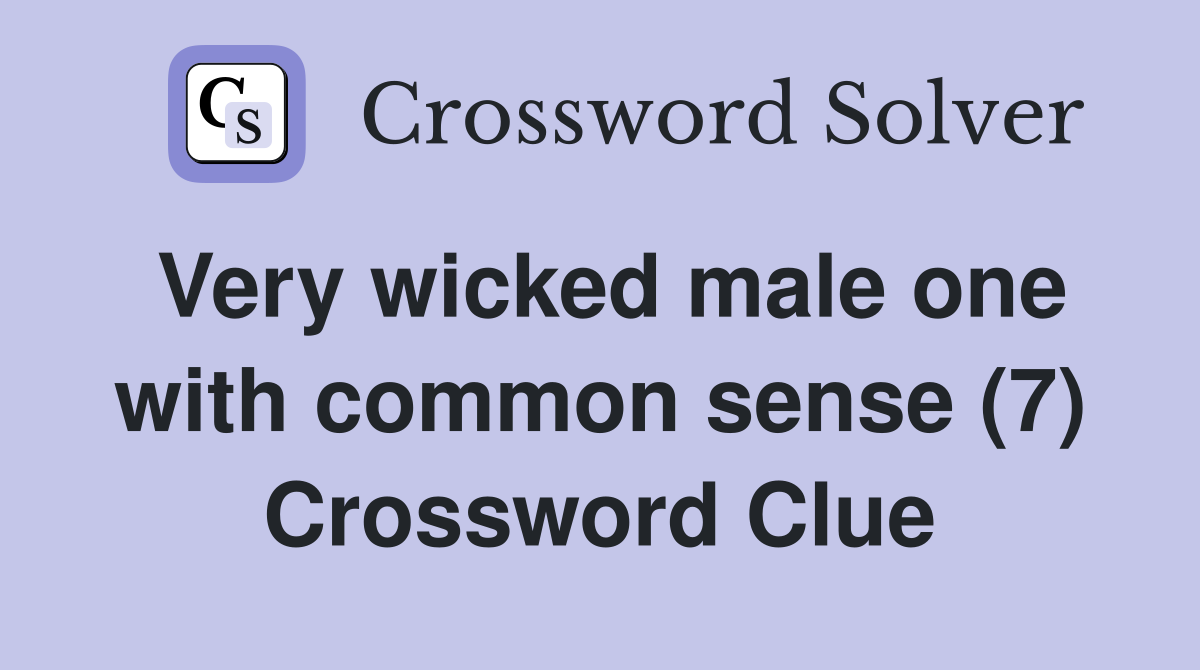 Very wicked male one with common sense (7) Crossword Clue