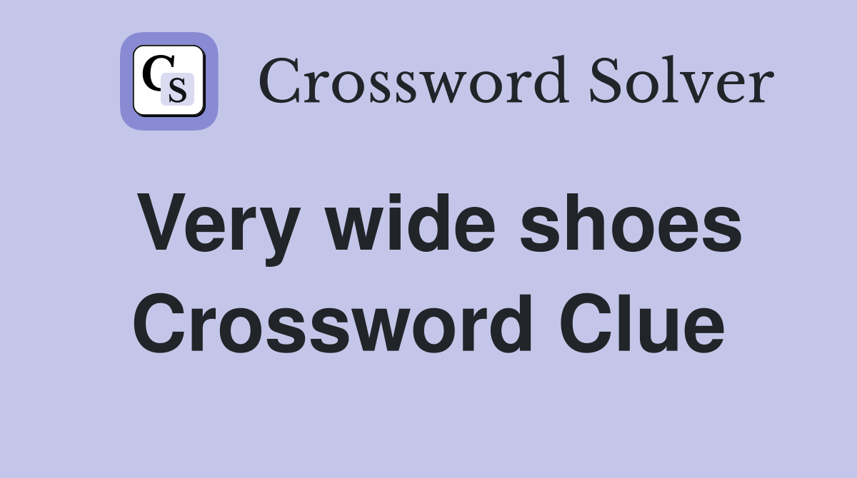 Very wide shoes Crossword Clue