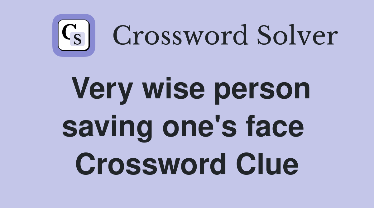 Very wise person saving one's face  Crossword Clue