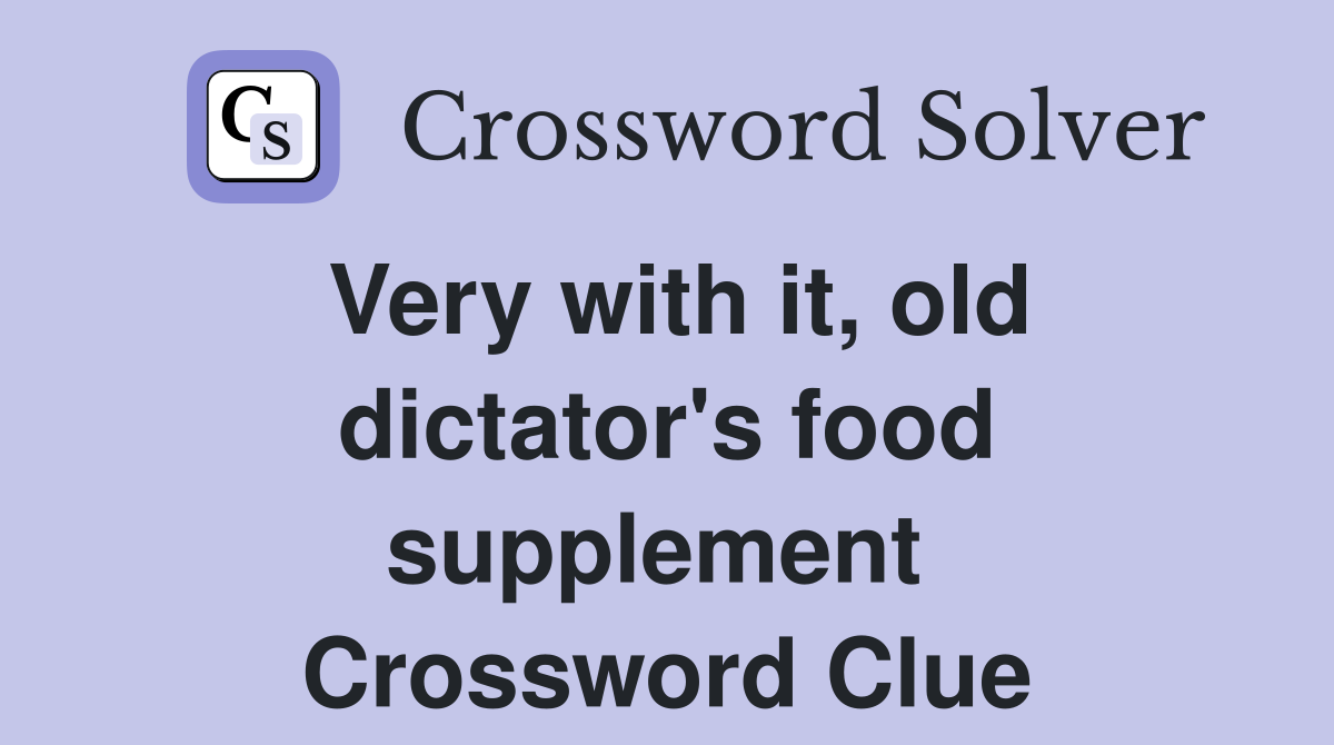 Very with it, old dictator's food supplement  Crossword Clue