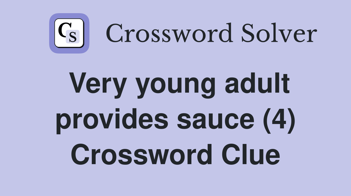 Very young adult provides sauce (4) Crossword Clue