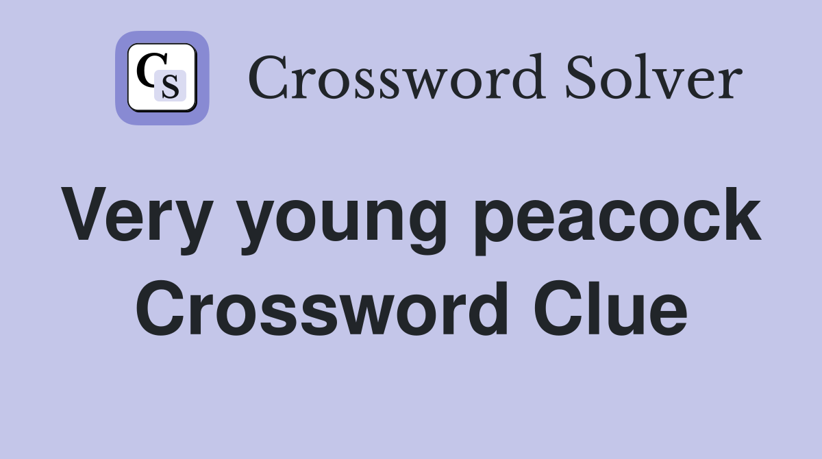 Very young peacock  Crossword Clue