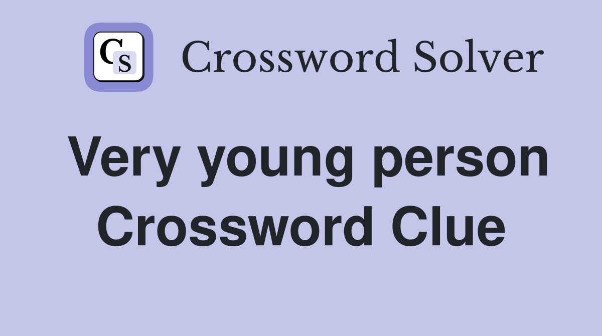 Very young person Crossword Clue