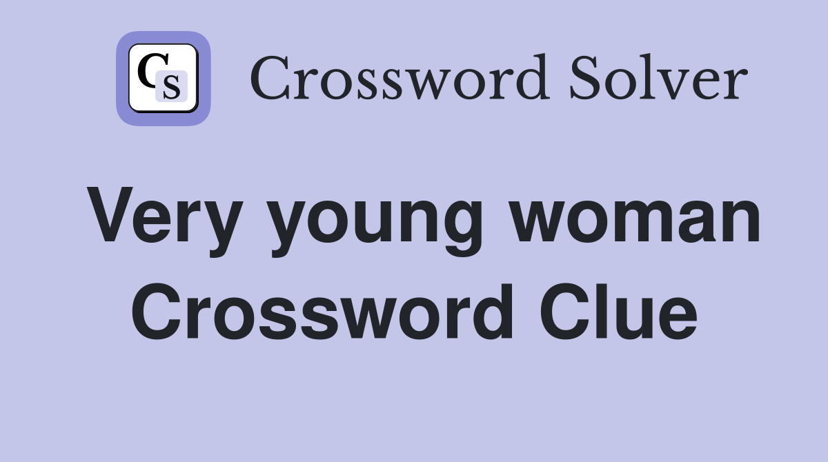 Very young woman Crossword Clue