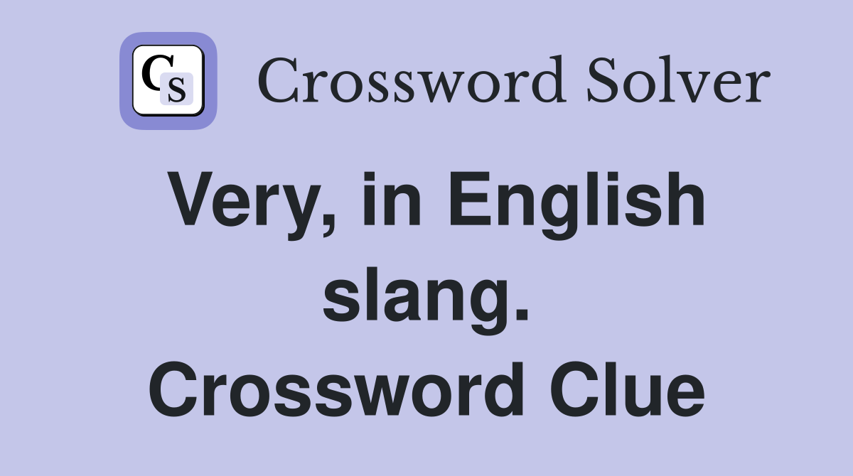Very, in English slang. Crossword Clue