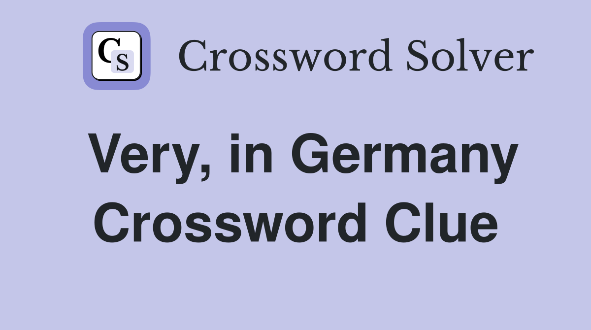 Very, in Germany Crossword Clue