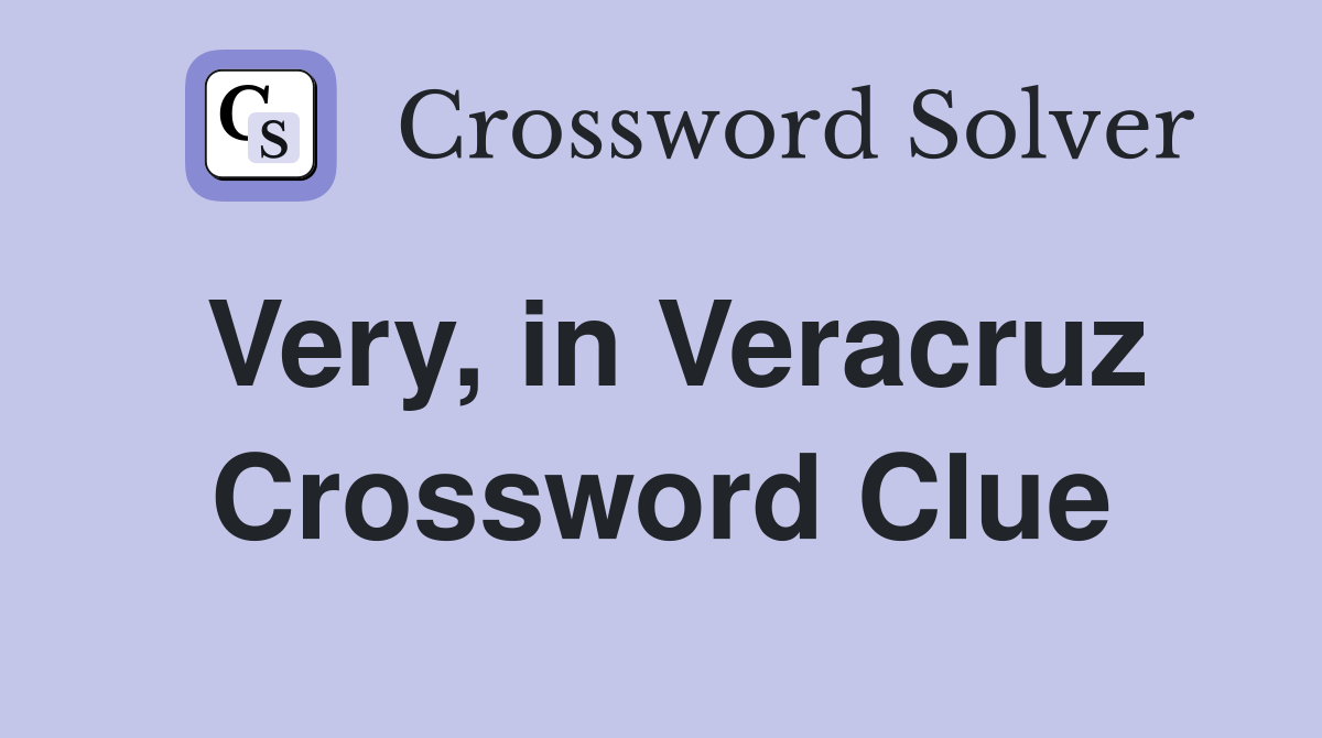 Very, in Veracruz Crossword Clue