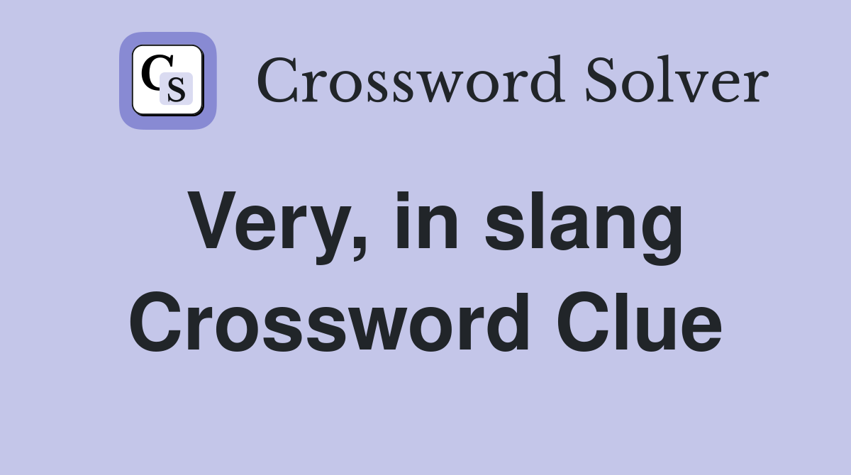 Very, in slang Crossword Clue