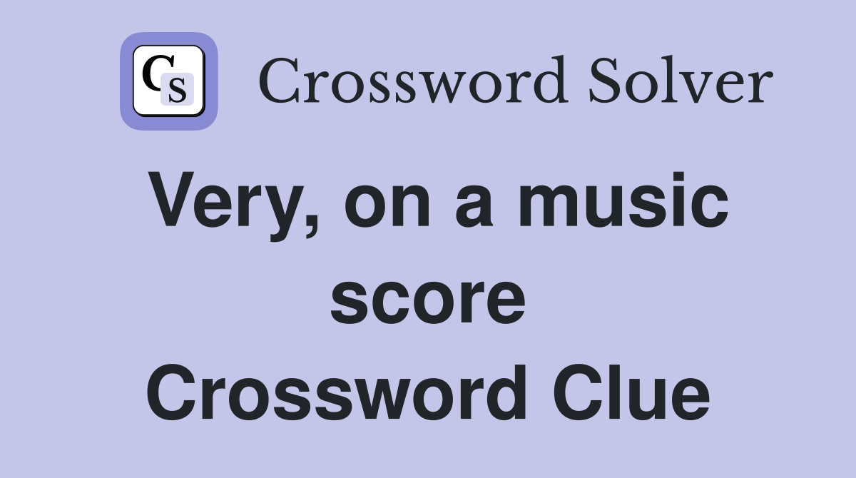 Very, on a music score Crossword Clue