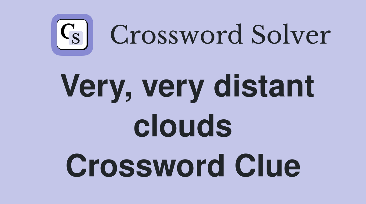 Very, very distant clouds Crossword Clue