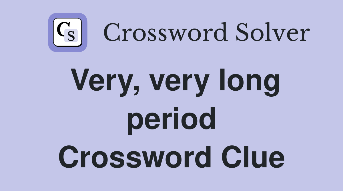 Very, very long period Crossword Clue