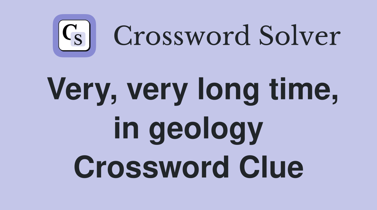 Very, very long time, in geology Crossword Clue