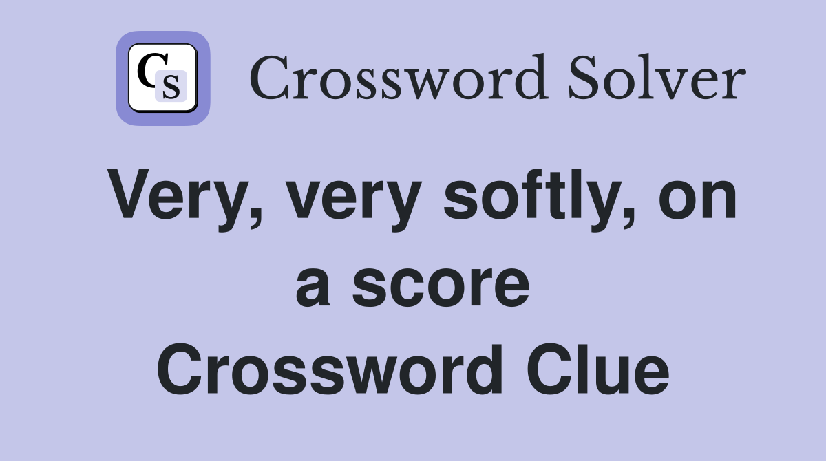 Very, very softly, on a score Crossword Clue