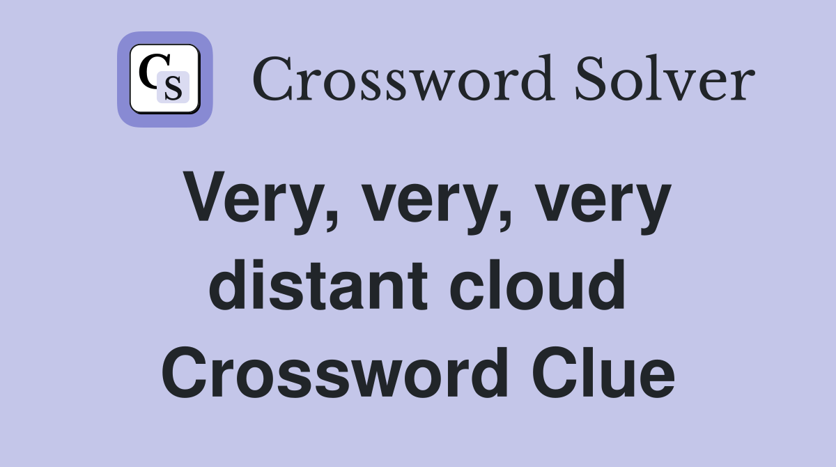 Very, very, very distant cloud Crossword Clue