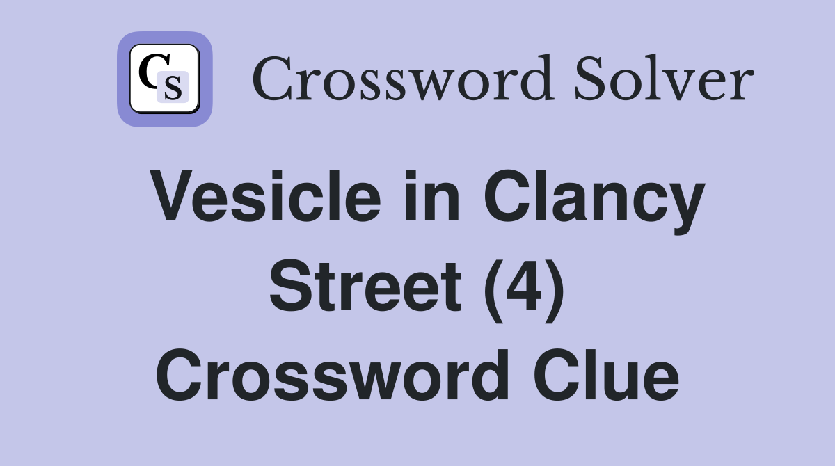 Vesicle in Clancy Street (4) Crossword Clue