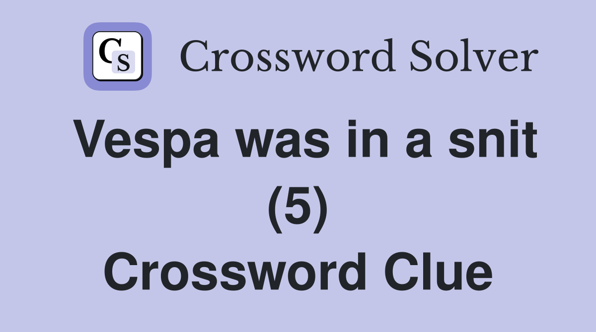 Vespa was in a snit (5) Crossword Clue