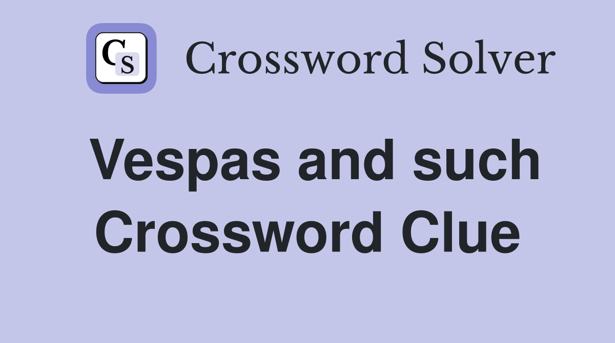 Vespas and such Crossword Clue