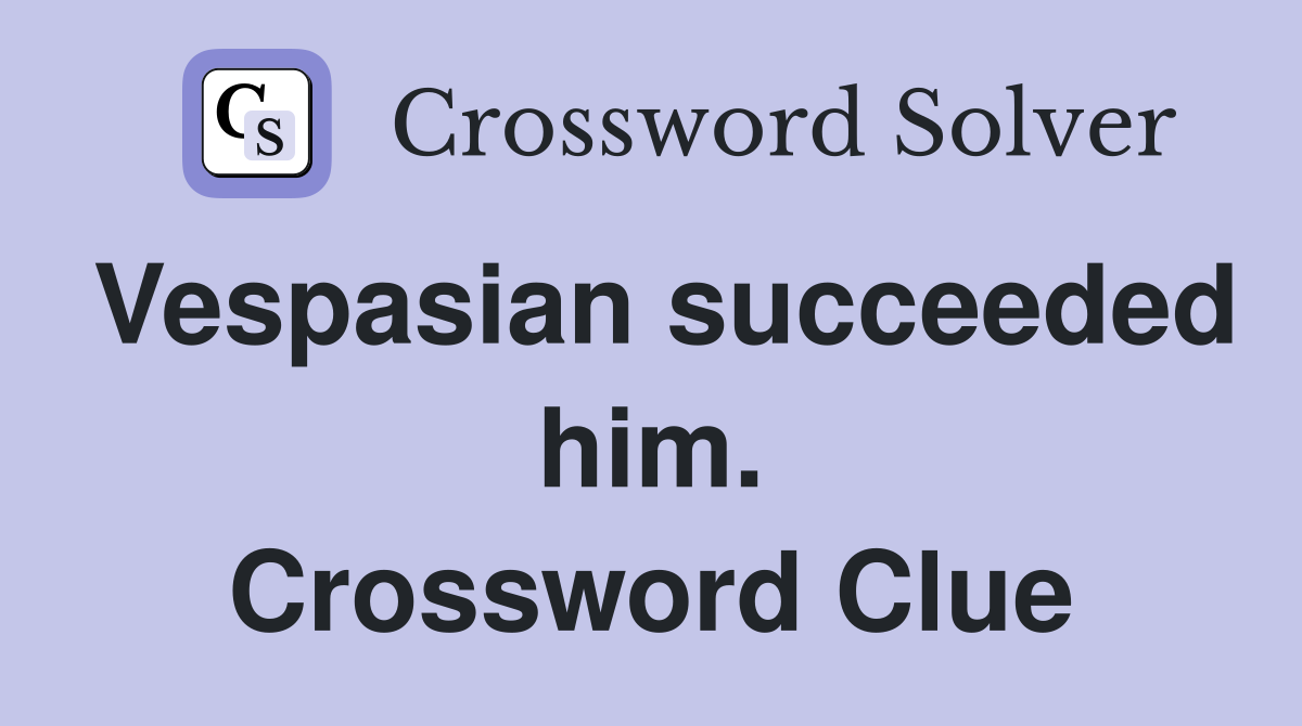 Vespasian succeeded him. Crossword Clue