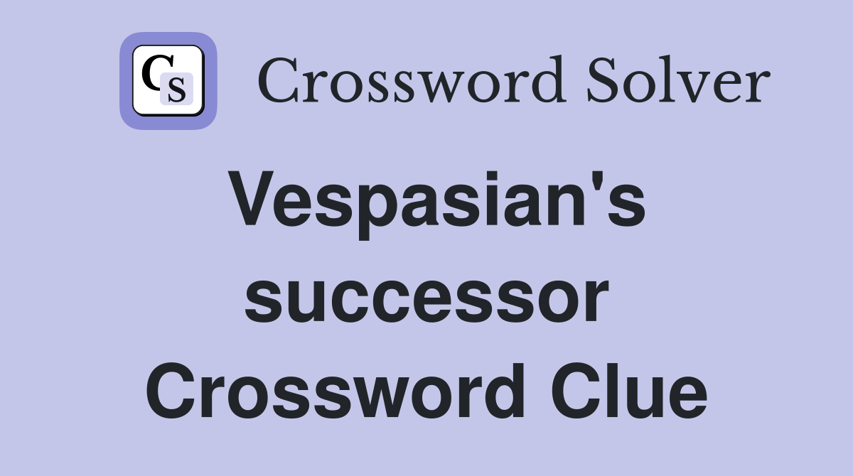 Vespasian's successor Crossword Clue
