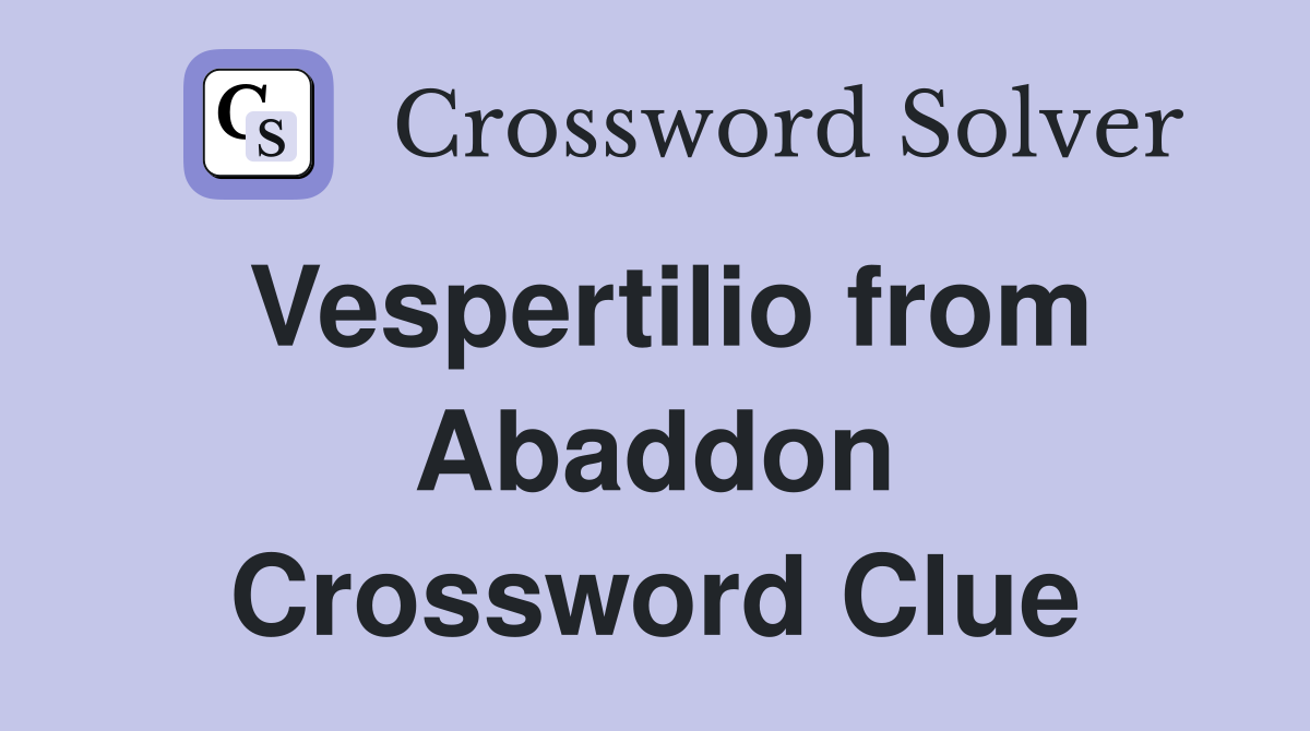 Vespertilio from Abaddon Crossword Clue