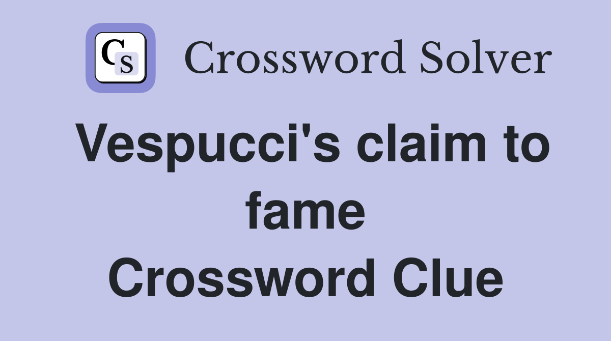 Vespucci's claim to fame Crossword Clue