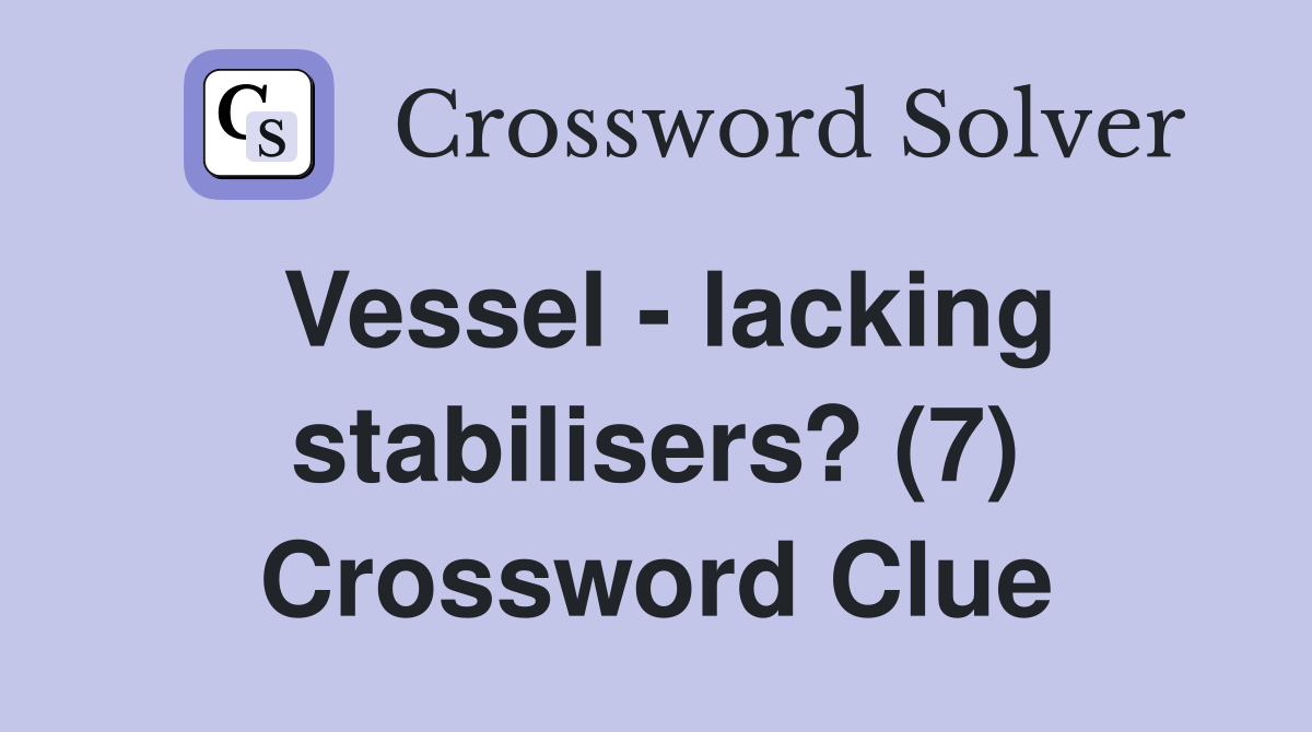 Vessel - lacking stabilisers? (7) Crossword Clue