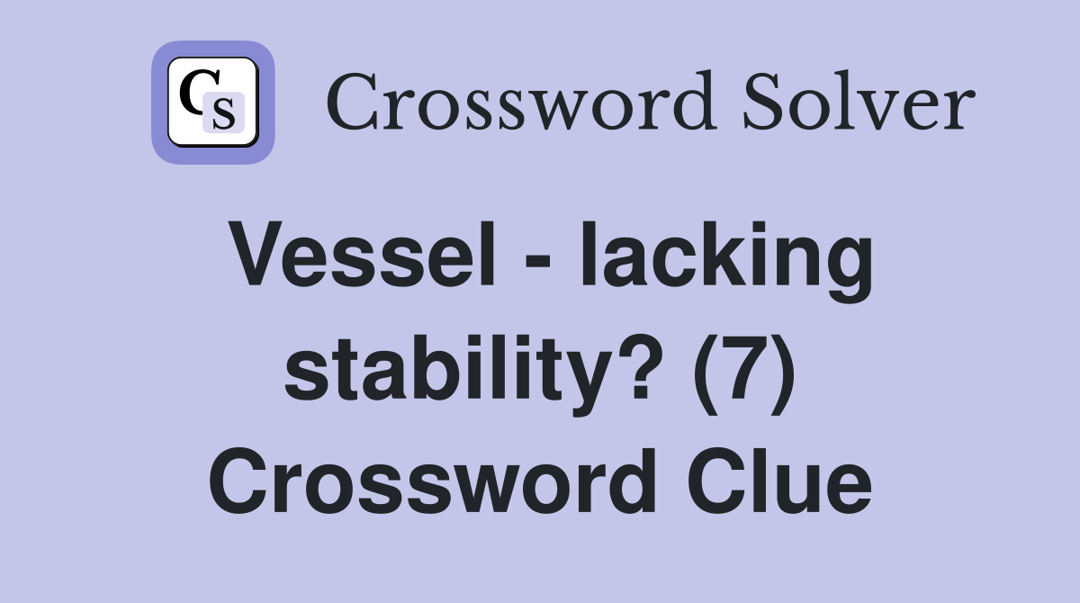 Vessel - lacking stability? (7) Crossword Clue