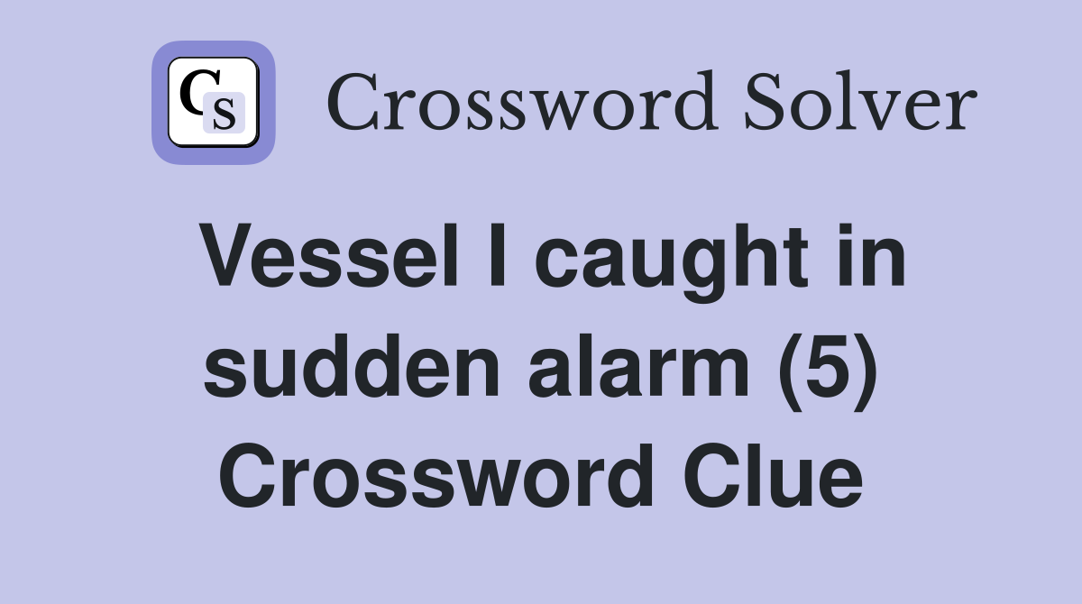 Vessel I caught in sudden alarm (5) Crossword Clue