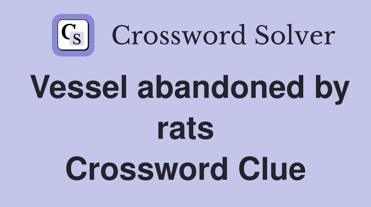 Vessel abandoned by rats Crossword Clue