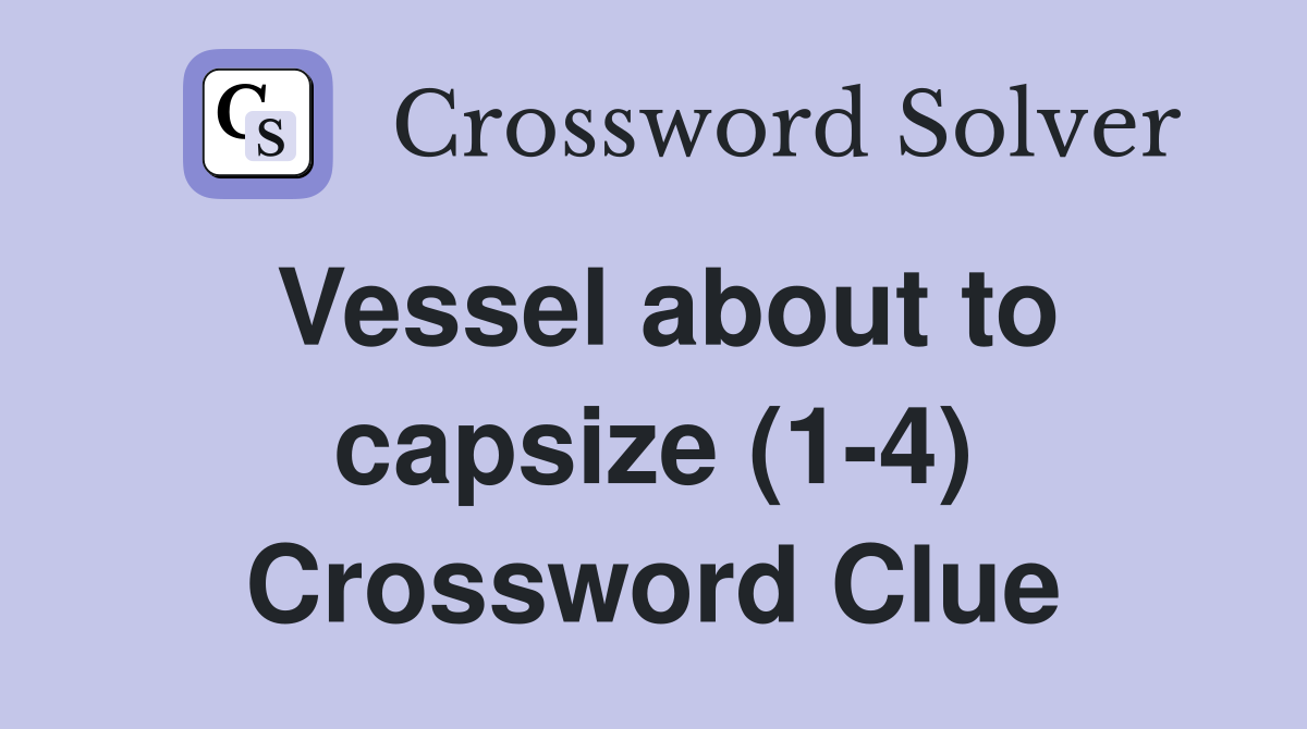 Vessel about to capsize (1-4) Crossword Clue