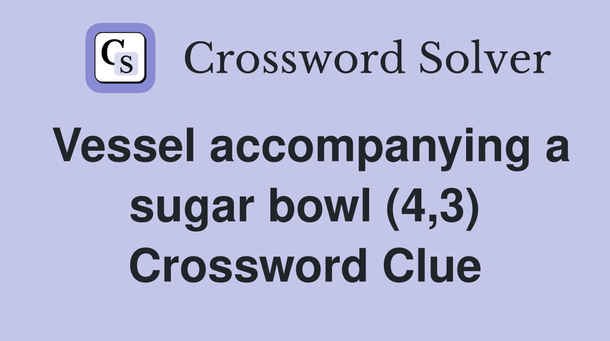Vessel accompanying a sugar bowl (4,3) Crossword Clue
