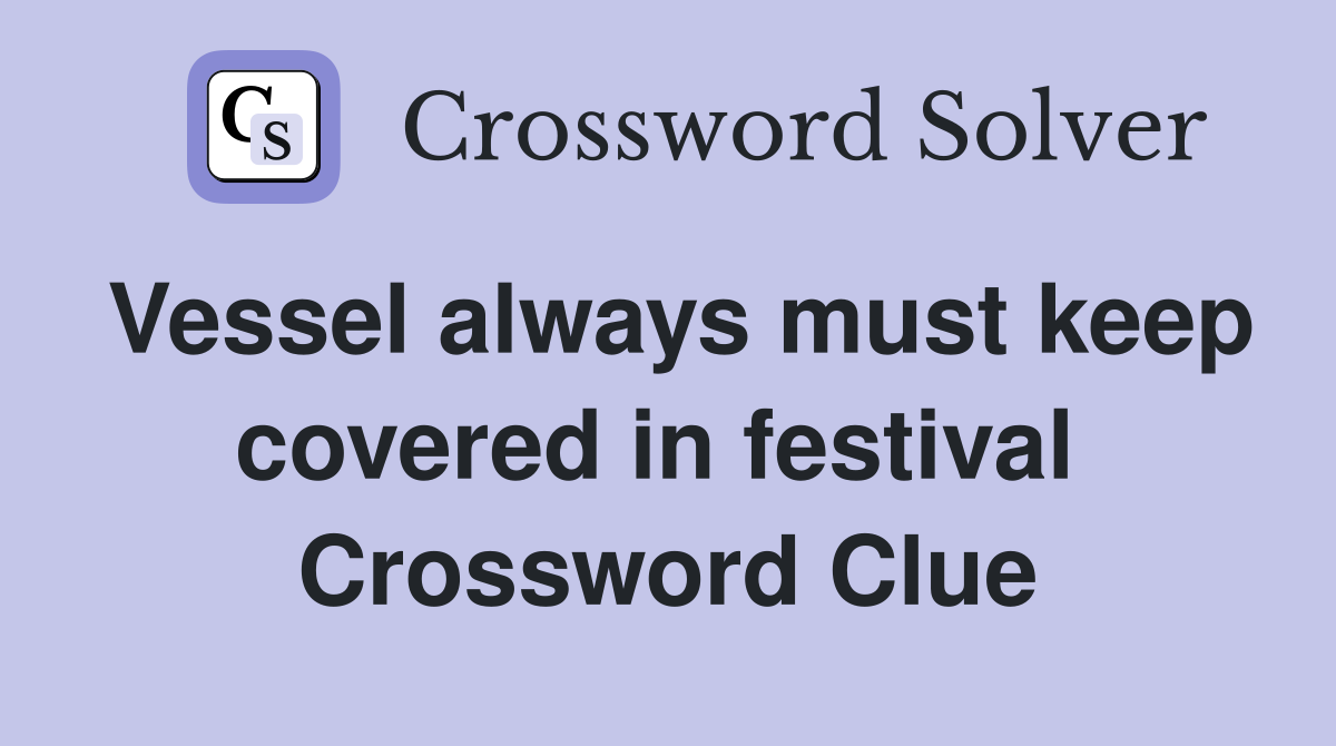 Vessel always must keep covered in festival  Crossword Clue