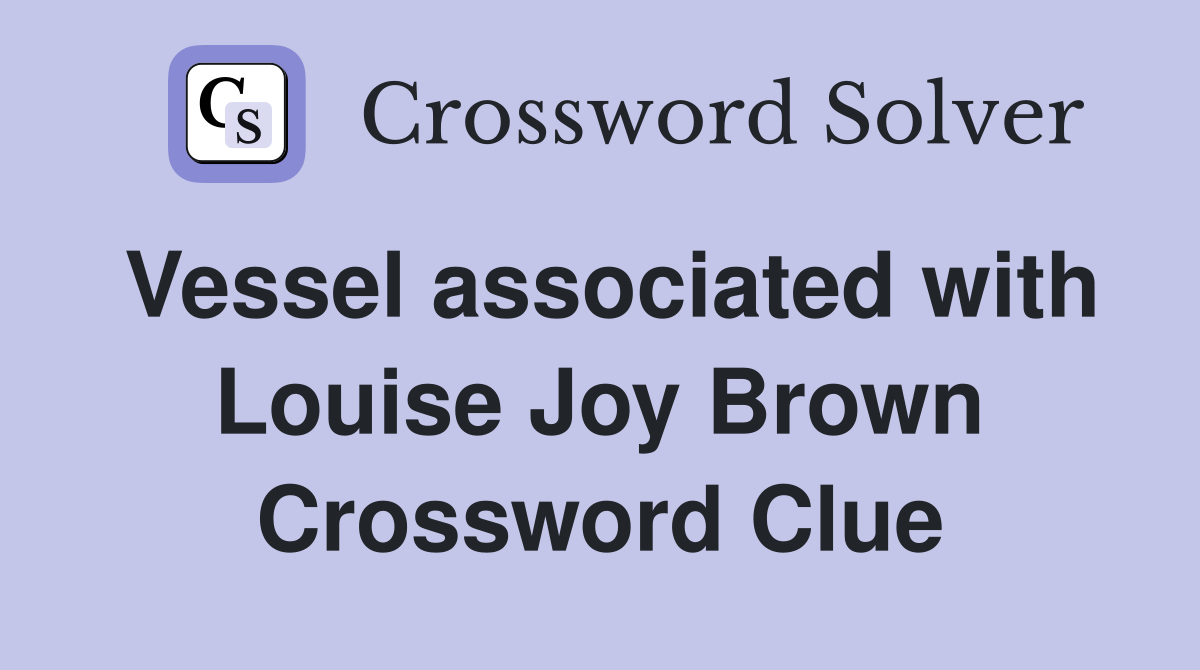 Vessel associated with Louise Joy Brown Crossword Clue